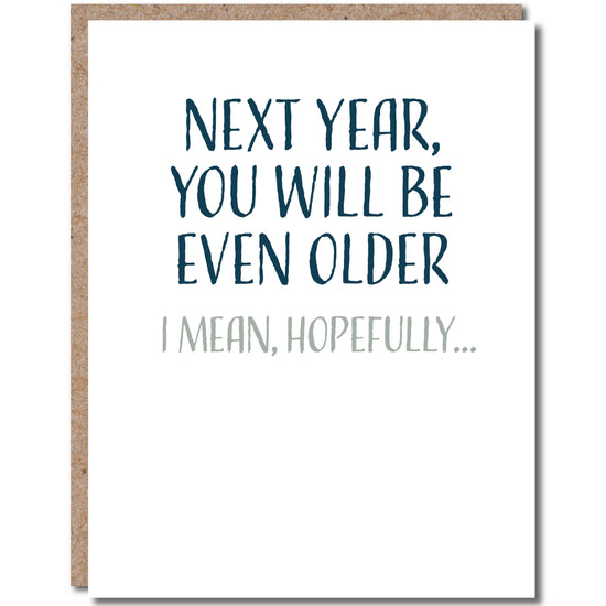 Load image into Gallery viewer, Modern Wit - &amp;quot;Next Year, You Will Be Even Older...Hopefully&amp;quot;
